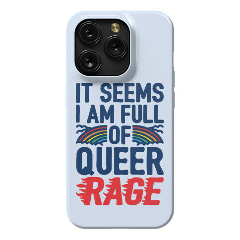 It Seems I Am Full of Queer Rage Phone Case